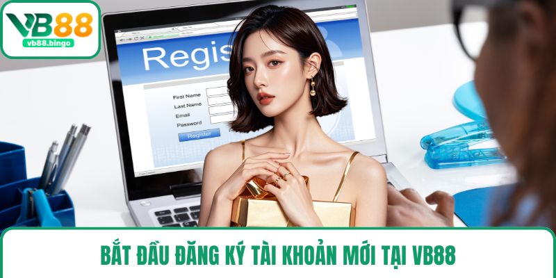Bắt đầu đăng ký tài khoản mới tại VB88