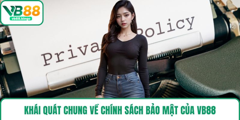 Khái quát chung về chính sách bảo mật của VB88
