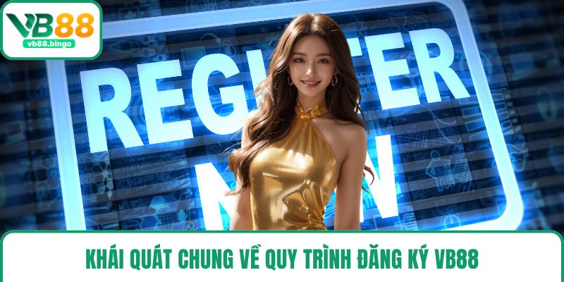 Khái quát chung về quy trình đăng ký VB88