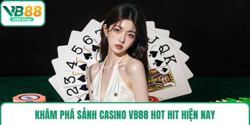 Khám phá sảnh casino VB88 hot hit hiện nay