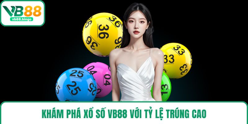 Khám phá xổ số VB88 với tỷ lệ trúng cao