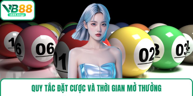 Quy tắc đặt cược và thời gian mở thưởng