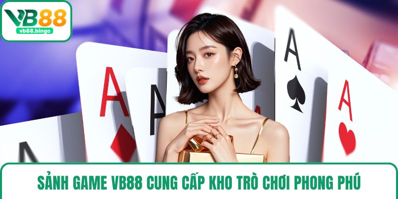 Sảnh game VB88 cung cấp kho trò chơi phong phú