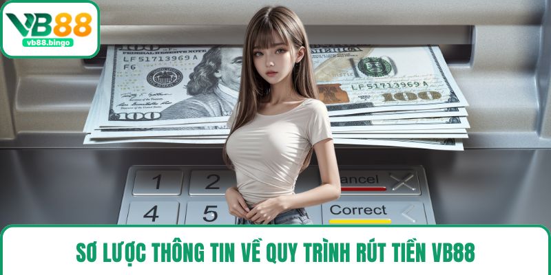 Sơ lược thông tin về quy trình rút tiền VB88