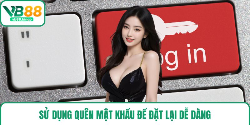 Sử dụng quên mật khẩu để đặt lại dễ dàng