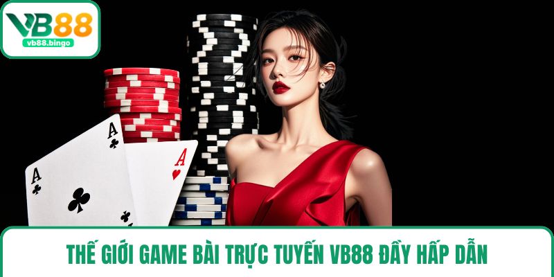 Thế giới game bài trực tuyến VB88 đầy hấp dẫn