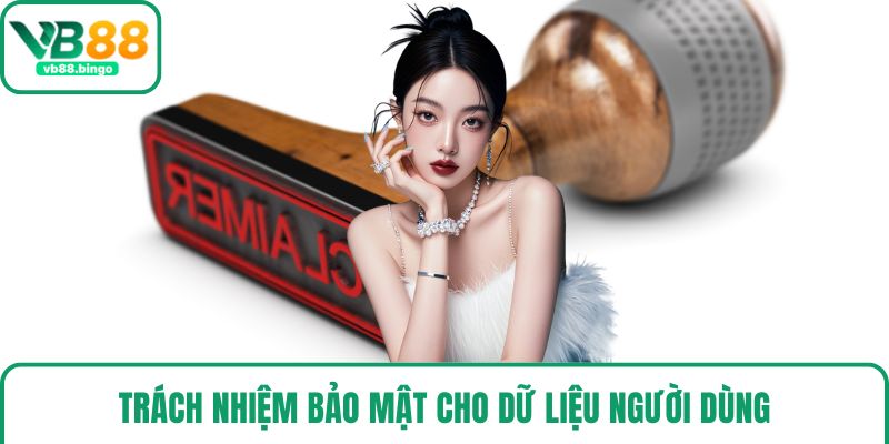 Trách nhiệm bảo mật cho dữ liệu người dùng