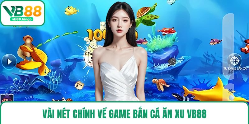 Vài nét chính về game bắn cá ăn xu VB88
