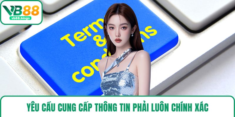 Yêu cầu cung cấp thông tin phải luôn chính xác
